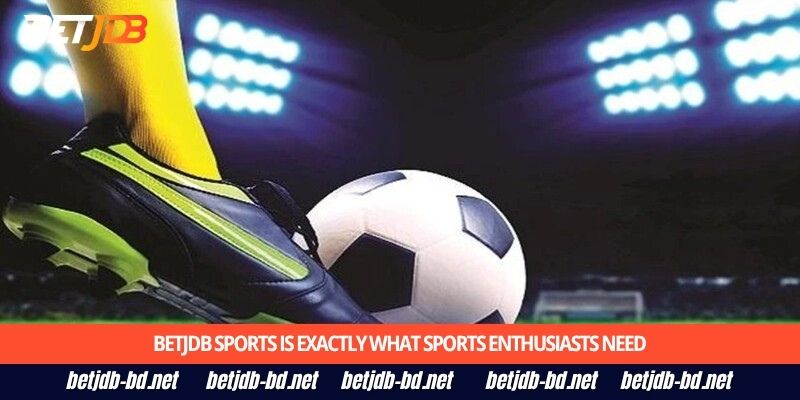 BetJDB sports is exactly what sports enthusiasts need