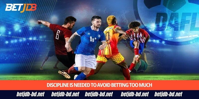 Discipline is needed to avoid betting too much