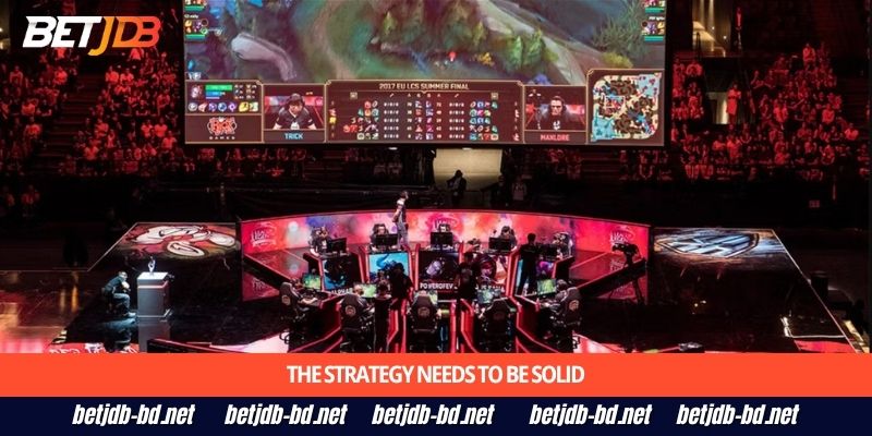 The strategy needs to be solid