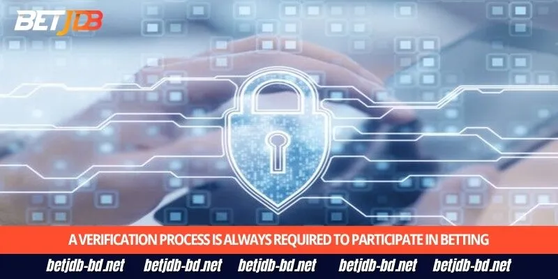 A verification process is always required to participate in betting