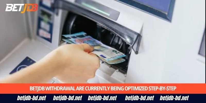 BetJDB withdrawal are currently being optimized step-by-step