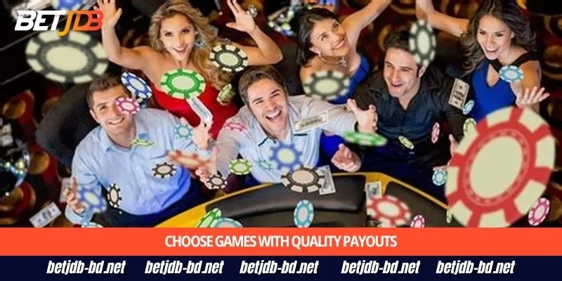Choose games with quality payouts