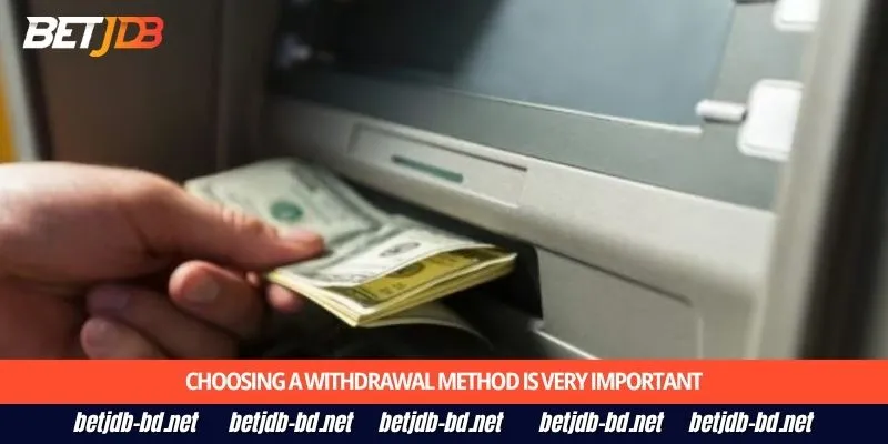 Choosing a withdrawal method is very important