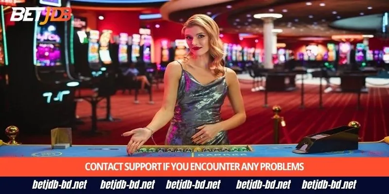 Contact support if you encounter any problems