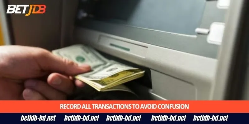 Record all transactions to avoid confusion