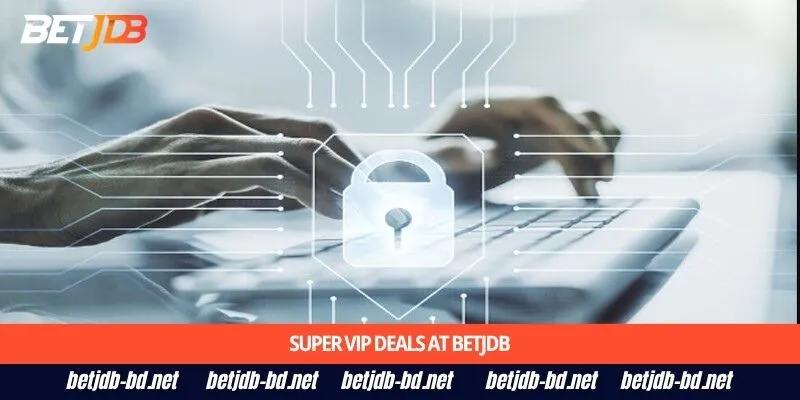 Super VIP deals at BetJDB
