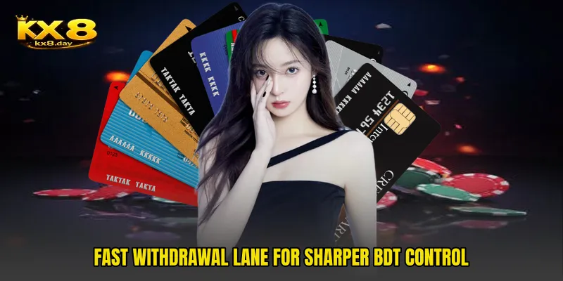Fast withdrawal lane for sharper BDT control