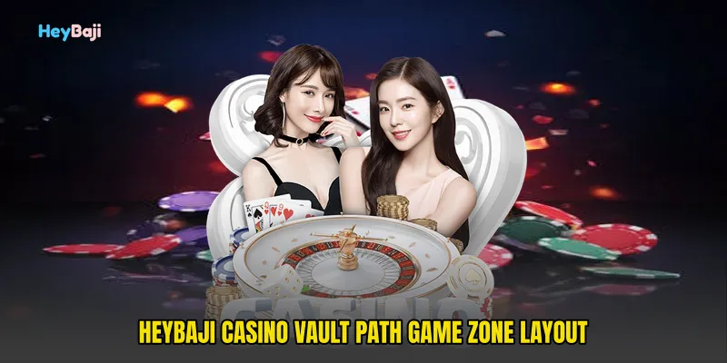 HeyBaji Casino Vault Path Game Zone Layout