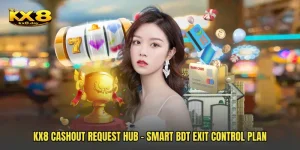 KX8 Cashout Request Hub - Smart BDT Exit Control Plan
