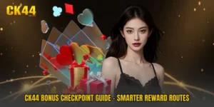 CK44 Bonus Checkpoint Guide - Smarter Reward Routes