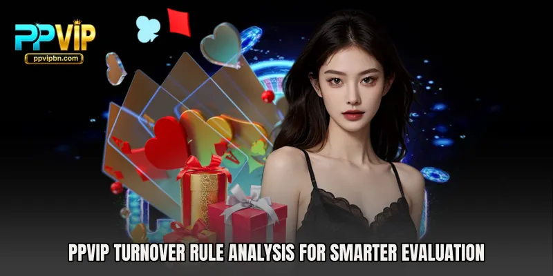 PPVIP Turnover Rule Analysis for smarter evaluation